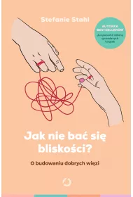 Jak nie ba� si� blisko�ci? O budowaniu dobrych wi�zi