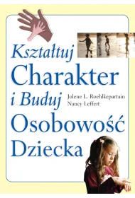 Kszta�tuj charakter i buduj osobowo�� dziecka * *
