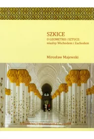 Szkice o geometrii i sztuce: midzy Wsch. a Zach.
