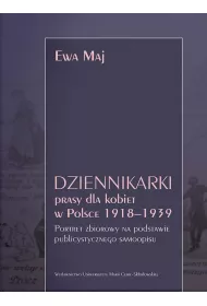 Dziennikarki prasy dla kobiet w Polsce 1918&ndash;1939. Portret zbiorowy na podstawie publicystycznego samoopisu