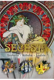 Secesja. Historia, sztuka, ludzie