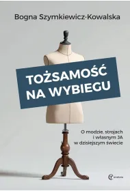To�samo�� na wybiegu. O modzie, strojach i w�asnym &bdquo;ja&rdquo; w�dzisiejszym �wiecie
