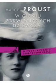 W cieniu zakwitaj�cych dziewcz�t. W poszukiwaniu straconego czasu. Tom 2