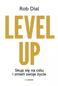 Level up! Skup si na celu i zmie swoje ycie