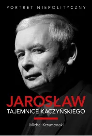 Jaros�aw. Tajemnice Kaczy�skiego. Portret niepolityczny (oprawa twarda)