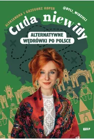 Cuda niewidy. Alternatywne w�dr�wki po Polsce