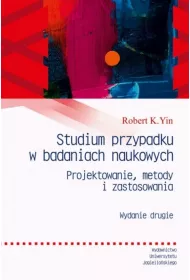 Studium przypadku w badaniach naukowych. Projektowanie metody i zastosowania. Enchiridion