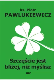 Szczcie jest bliej, ni mylisz