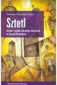Sztetl. Rozkwit i upadek �ydowskich miasteczek na Kresach Wschodnich