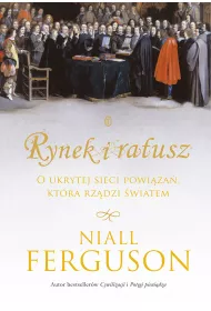 Rynek i ratusz. O ukrytej sieci powi�za�, kt�ra rz�dzi �wiatem
