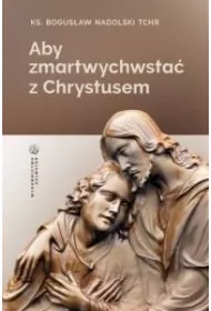 Aby zmartwychwsta� z Chrystusem