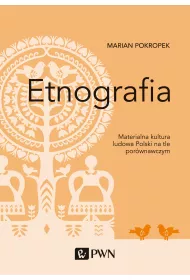 Etnografia. Materialna kultura ludowa Polski na tle por�wnawczym