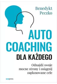 Autocoaching dla ka�dego. Odnajd� swoje mocne strony i osi�gnij zaplanowane cele