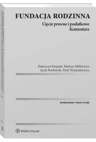 Fundacja rodzinna. Uj�cie prawne i podatkowe. Komentarz