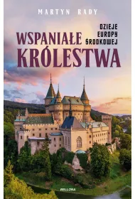 Wspania�e kr�lestwa. Dzieje Europy �rodkowej