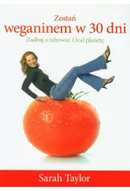 Zosta weganinem w 30 dni. Zadbaj o zdrowie. Ocal planet