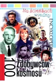 Na �cie�kach wiedzy. Encyklopedia. 100 Zdobywc�w kosmosu