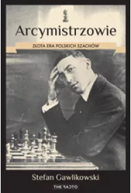 Arcymistrzowie. Z�ota era polskich szach�w