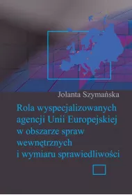 eBook Rola wyspecjalizowanych agencji Unii Europejskiej w obszarze spraw wewntrznych i wymiaru sprawiedliwoci pdf
