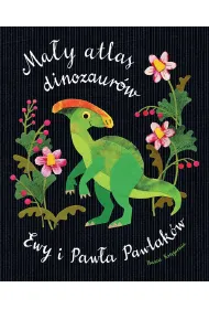 Ma�y atlas dinozaur�w Ewy i Paw�a Pawlak�w