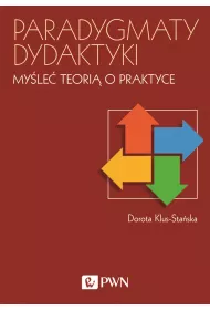 Paradygmaty dydaktyki. My�le� teori� o praktyce