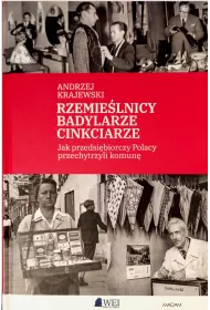Rzemie�lnicy, Badylarze, Cinkciarze. Jak przedsi�biorczy Polacy przechytrzyli komun�