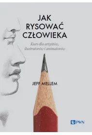 Jak rysowa� cz�owieka. Kurs dla artyst�w, ilustrator�w i animator�w