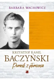 Krzysztof Kamil Baczy�ski. Pomnik z p�omienia