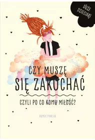 Du�e dzieciaki. Czy musz� si� zakocha�, czyli po co komu mi�o��?