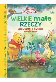 Wielkie ma�e rzeczy. Opowiastki o �wiecie wok� nas. Disney Kubu� i Przyjaciele