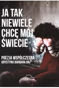 Ja tak niewiele chc� m�j �wiecie