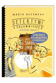 Zagadka nawiedzonej kamienicy. Detektywi z Tajemniczej 5 kontra duchy. Tom 2