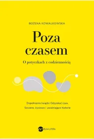 Poza czasem. O potyczkach z codzienno�ci�