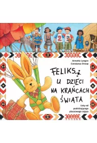 Feliks u dzieci na kra�cach �wiata. Listy od podr�uj�cego pluszowego zaj�ca