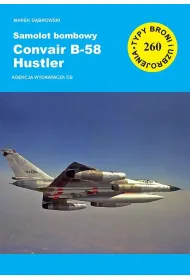 Samolot bombowy Convair B-58 Hustler. Seria Typy broni i uzbrojenia. Zeszyt 260