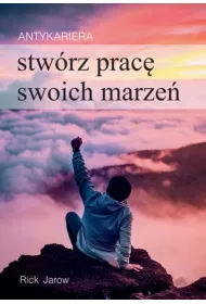 Antykariera. Stw�rz prac� swoich marze�