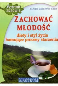 Zachowa� m�odo��. Diety i styl �ycia hamuj�ce procesy starzenia