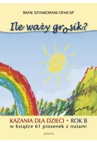 Ile wa�y grosik? Kazania dla dzieci na rok B