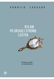 By�am po drugiej stronie lustra wygrana walka ze schizofreni�