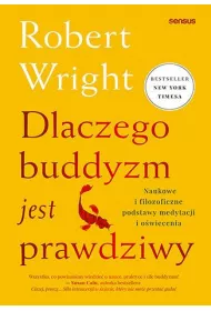 Dlaczego buddyzm jest prawdziwy. Naukowe i filozoficzne podstawy medytacji i o�wiecenia