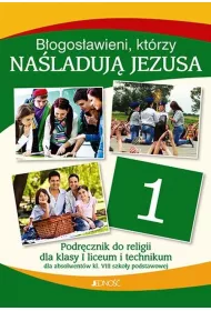 Religia 1. Bogosawieni, ktrzy naladuj Jezusa. Podrcznik do klasy 1 liceum i technikum