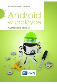 Android w praktyce. Projektowanie aplikacji