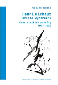 Henri Michaux. Dzie�o wyobra�ni. Czas wielkich podr�y 1927-1929