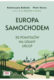 Europa samochodem. 30 pomys��w na udany urlop