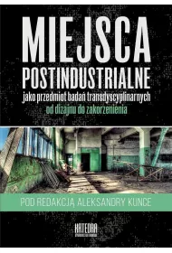 Miejsca postindustrialne jako przedmiot bada� transdyscyplinarnych