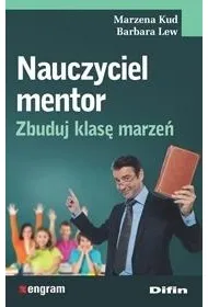 Nauczyciel mentor. Zbuduj klas� marze�