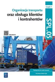 Organizacja transportu oraz obsuga klientw i kontrahentw. Kwalifikacja SPL.05. Cz 1