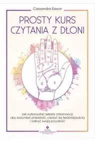 Prosty kurs czytania z d�oni. Jak wykorzysta� sekrety chiromancji, aby zrozumie� przesz�o��, cieszy� si� tera�niejszo�ci� i odkry� swoj� przysz�o��