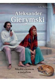 Aleksander Gierymski. Midzy cieniem a wiatem