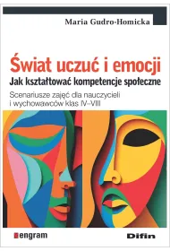 �wiat uczu� i emocji. Jak kszta�towa� kompetencje spo�eczne. Scenariusze zaj�� dla nauczycieli i wychowawc�w klas IV&ndash;VIII